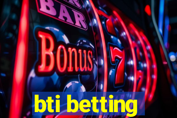 bti betting